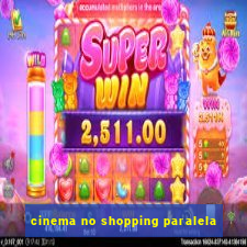 cinema no shopping paralela